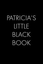 Patricia's Little Black Book: The Perfect Dating Companion for a Handsome Man Named Patricia. A secret place for names, phone numbers, and addresses