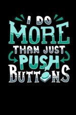 I Do More Than Push Buttons: 120 Pages I 6x9 I Dot Grid I Funny Computer Machinist Controlled Cutter Gifts