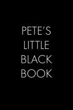 Pete's Little Black Book: The Perfect Dating Companion for a Handsome Man Named Pete. A secret place for names, phone numbers, and addresses.
