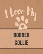 I Love My Border Collie: Keep Track of Your Dog's Life, Vet, Health, Medical, Vaccinations and More for the Pet You Love