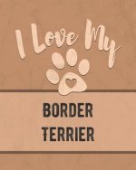 I Love My Border Terrier: Keep Track of Your Dog's Life, Vet, Health, Medical, Vaccinations and More for the Pet You Love