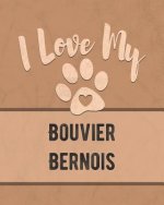 I Love My Bouvier Bernois: Keep Track of Your Dog's Life, Vet, Health, Medical, Vaccinations and More for the Pet You Love