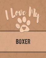 I Love My Boxer: Keep Track of Your Dog's Life, Vet, Health, Medical, Vaccinations and More for the Pet You Love