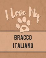 I Love My Bracco Italiano: Keep Track of Your Dog's Life, Vet, Health, Medical, Vaccinations and More for the Pet You Love