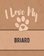 I Love My Briard: Keep Track of Your Dog's Life, Vet, Health, Medical, Vaccinations and More for the Pet You Love