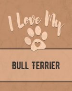 I Love My Bull Terrier: Keep Track of Your Dog's Life, Vet, Health, Medical, Vaccinations and More for the Pet You Love
