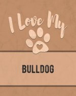 I Love My Bulldog: Keep Track of Your Dog's Life, Vet, Health, Medical, Vaccinations and More for the Pet You Love