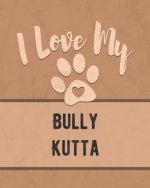 I Love My Bully Kutta: Keep Track of Your Dog's Life, Vet, Health, Medical, Vaccinations and More for the Pet You Love
