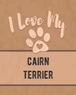 I Love My Cairn Terrier: Keep Track of Your Dog's Life, Vet, Health, Medical, Vaccinations and More for the Pet You Love