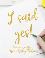I said yes! - Mein Hochzeitsplaner: 8.5