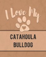 I Love My Catahoula Bulldog: Keep Track of Your Dog's Life, Vet, Health, Medical, Vaccinations and More for the Pet You Love