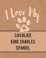 I Love My Cavalier King Charles Spaniel: Keep Track of Your Dog's Life, Vet, Health, Medical, Vaccinations and More for the Pet You Love