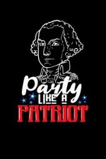 Party Like A Patriot: 120 Pages I 6x9 I Dot Grid I Funny 4th Of July, Patriotic, Liberty & 1776 Gifts