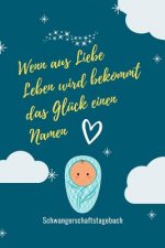 Wenn Aus Liebe Leben Wird Bekommt Das Glück Einen Namen Schwangerschaftstagebuch: A5 52 Wochen Kalender als Geschenk für Schwangere - Geschenkidee für