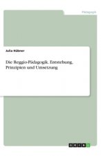 Die Reggio-Pädagogik. Entstehung, Prinzipien und Umsetzung