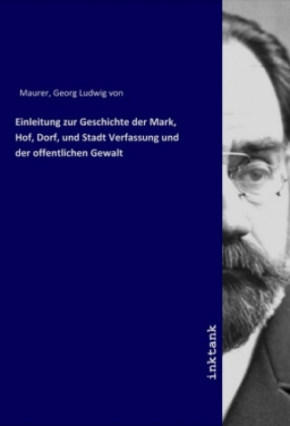 Einleitung zur Geschichte der Mark, Hof, Dorf, und Stadt Verfassung und der offentlichen Gewalt