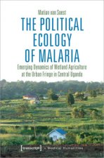 Political Ecology of Malaria - Emerging Dynamics of Wetland Agriculture at the Urban Fringe in Central Uganda