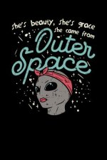 She's Beauty, She's Grace She Came From Outer Space: 120 Pages I 6x9 I Dot Grid I Funny Motivation & Feminism Gifts
