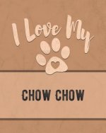 I Love My Chow Chow: Keep Track of Your Dog's Life, Vet, Health, Medical, Vaccinations and More for the Pet You Love