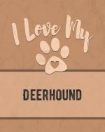 I Love My Deerhound: Keep Track of Your Dog's Life, Vet, Health, Medical, Vaccinations and More for the Pet You Love