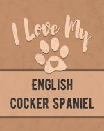 I Love My English Cocker Spaniel: Keep Track of Your Dog's Life, Vet, Health, Medical, Vaccinations and More for the Pet You Love