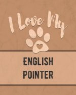 I Love My English Pointer: Keep Track of Your Dog's Life, Vet, Health, Medical, Vaccinations and More for the Pet You Love