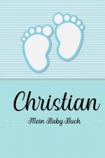 Christian - Mein Baby-Buch: Personalisiertes Baby Buch für Christian, als Geschenk, Tagebuch und Album, für Text, Bilder, Zeichnungen, Photos, ...