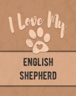 I Love My English Shepherd: Keep Track of Your Dog's Life, Vet, Health, Medical, Vaccinations and More for the Pet You Love