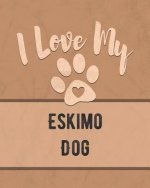I Love My Eskimo Dog: Keep Track of Your Dog's Life, Vet, Health, Medical, Vaccinations and More for the Pet You Love