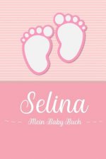 Selina - Mein Baby-Buch: Personalisiertes Baby Buch für Selina, als Geschenk, Tagebuch und Album, für Text, Bilder, Zeichnungen, Photos, ...