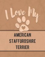 I Love My American Staffordshire Terrier: Keep Track of Your Dog's Life, Vet, Health, Medical, Vaccinations and More for the Pet You Love