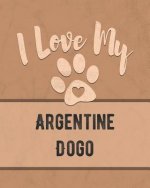 I Love My Argentine Dogo: Keep Track of Your Dog's Life, Vet, Health, Medical, Vaccinations and More for the Pet You Love