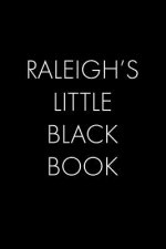 Raleigh's Little Black Book: The Perfect Dating Companion for a Handsome Man Named Raleigh. A secret place for names, phone numbers, and addresses.