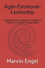 Agile-Emotional-Leadership: Erfolgskritische Faktoren für effektive Führung im agilen Projektumfeld