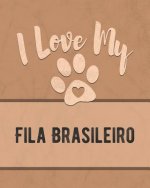 I Love My Fila Brasileiro: For the Pet You Love, Track Vet, Health, Medical, Vaccinations and More in this Book