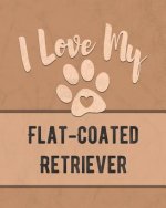 I Love My Flat-Coated Retriever: For the Pet You Love, Track Vet, Health, Medical, Vaccinations and More in this Book
