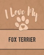 I Love My Fox Terrier: For the Pet You Love, Track Vet, Health, Medical, Vaccinations and More in this Book