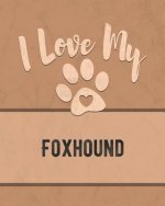 I Love My Foxhound: For the Pet You Love, Track Vet, Health, Medical, Vaccinations and More in this Book