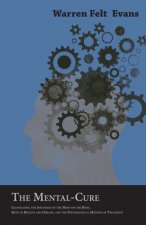Mental-Cure - Illustrating the Influence of the Mind on the Body, Both in Health and Disease, and the Psychological Method of Treatment