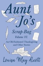 Aunt Jo's Scrap-Bag Volume VI