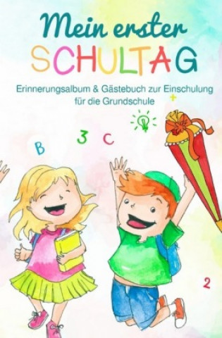 Mein erster Schultag: Erinnerungsalbum & Gästebuch zur Einschulung für die Grundschule Eintragbuch Buch Geschenk zum Schulanfang für Schulkind Schultü