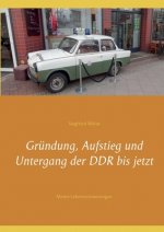 Grundung, Aufstieg und Untergang der DDR bis jetzt
