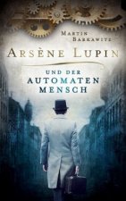 Ars?ne Lupin und der Automatenmensch