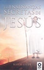 LAS ENSEÑANZAS SECRETAS DE JESÚS
