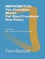IMPROMPTUS; Ten Complete Works For Bass Trombone And Piano: Piano Book