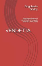 Vendetta: Imigrantes italianos no sul do Brasil: uma saga de esperança, amor e ódio
