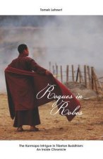 Rogues in Robes: The Karmapa Intrigue in Tibetan Buddhism: An Inside Chronicle