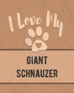 I Love My Giant Schnauzer: For the Pet You Love, Track Vet, Health, Medical, Vaccinations and More in this Book