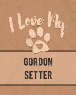 I Love My Gordon Setter: For the Pet You Love, Track Vet, Health, Medical, Vaccinations and More in this Book