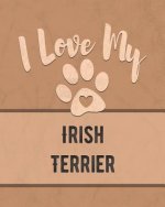 I Love My Irish Terrier: For the Pet You Love, Track Vet, Health, Medical, Vaccinations and More in this Book